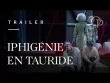 Preview image for the video &quot;Iphigénie en Tauride - Trailer&quot;.